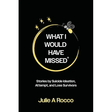 What I Would Have Missed: Stories by Suicide Ideation, Attempt and Loss Survivors