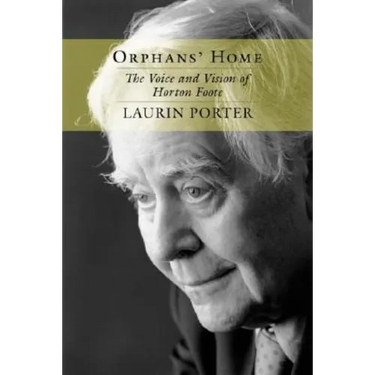 Orphans' Home: The Voice and Vision of Horton Foote