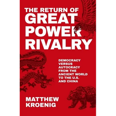 The Return of Great Power Rivalry: Democracy Versus Autocracy from the Ancient World to the U.S. and China