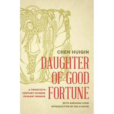 Daughter of Good Fortune: A Twentieth-Century Chinese Peasant Memoir