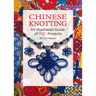 Chinese Knotting: An Illustrated Guide of 100+ Projects