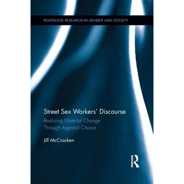 Street Sex Workers' Discourse: Realizing Material Change Through Agential Choice