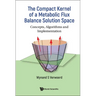 Compact Kernel of a Metabolic Flux Balance Solution Space