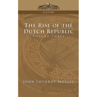 The Rise of the Dutch Republic - Volume 3