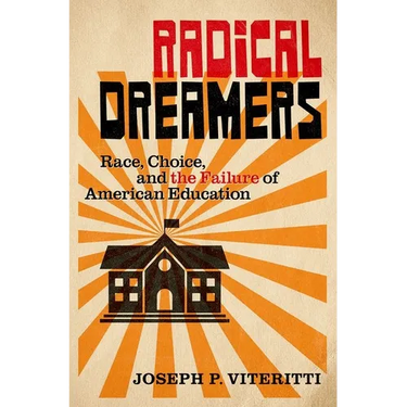 Radical Dreamers: Race, Choice, and the Failure of American Education