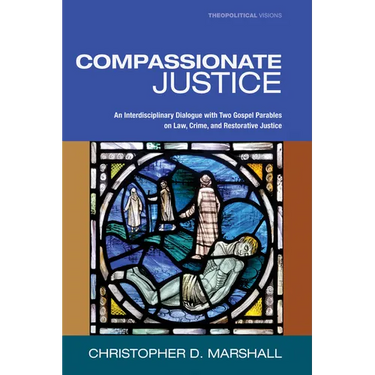 Compassionate Justice: An Interdisciplinary Dialogue with Two Gospel Parables on Law, Crime, and Restorative Justice