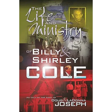 The Life and Ministry of Billy and Shirley Cole: A True Story That Reads Like the Book of Acts