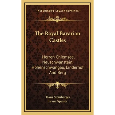 The Royal Bavarian Castles: Herren Chiemsee, Neuschwanstein, Hohenschwangau, Linderhof And Berg