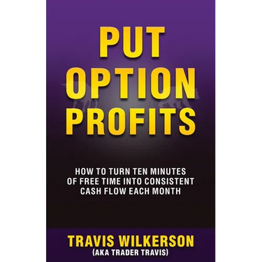 Put Option Profits: How to Turn Ten Minutes of Free Time Into Consistent Cash Flow Each Month