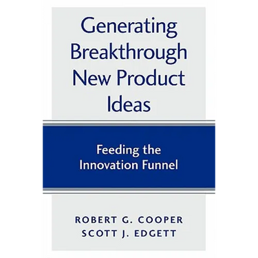 Generating Breakthrough New Product Ideas: Feeding the Innovation Funnel