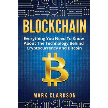 Blockchain: Everything You Need To Know About The Technology Behind Cryptocurrency And Bitcoin