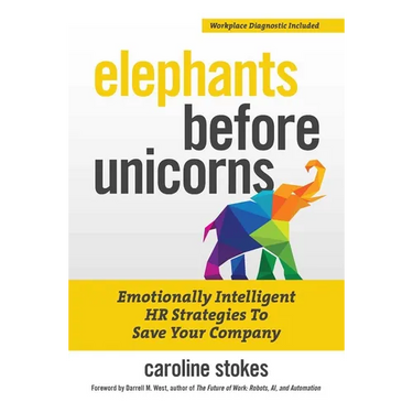Elephants Before Unicorns: Emotionally Intelligent HR Strategies to Save Your Company