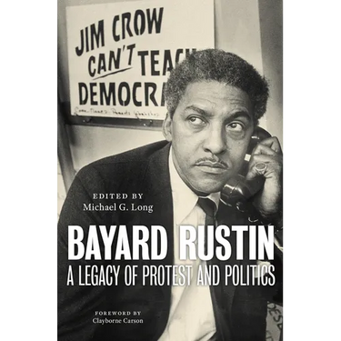 Bayard Rustin: A Legacy of Protest and Politics