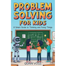 Problem Solving for Kids: A Smart Guide to Thinking and Fixing Things