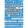 Manipulating Authoritarian Citizenship: Security, Development, and Local Membership in China