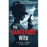 The Dangerous Wife: A True Legal Thriller