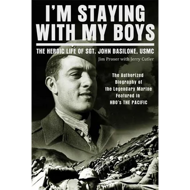 I'm Staying with My Boys: The Heroic Life of Sgt. John Basilone, USMC