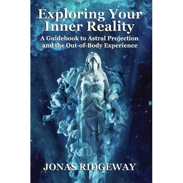 Exploring Your Inner Reality: A Guidebook for Out-of-Body Travel