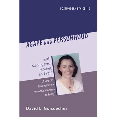Agape and Personhood: With Kierkegaard, Mother, and Paul (a Logic of Reconciliation from the Shamans to Today)