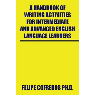 A Handbook of Writing Activities for Intermediate and Advanced English Language Learners