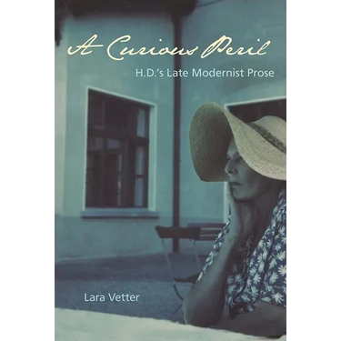 A Curious Peril: H.D.'s Late Modernist Prose