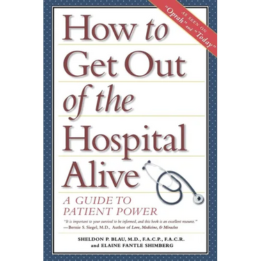 How to Get Out of the Hospital Alive: A Guide to Patient Power