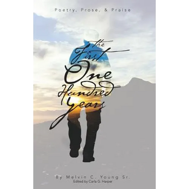 The First One Hundred Years: Poems, Prose, & Praise