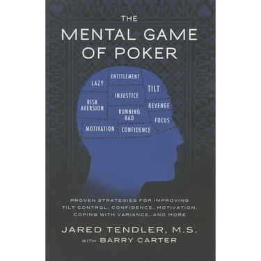 The Mental Game of Poker: Proven Strategies for Improving Tilt Control, Confidence, Motivation, Coping with Variance, and More