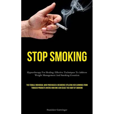 Stop Smoking: Hypnotherapy For Healing: Effective Techniques To Address Weight Management And Smoking Cessation (The Female Individual Who Purchased A
