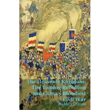 The Heavenly Kingdom: The Taiping Rebellion and China's Bloodiest Civil War