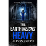 The Earth Weighs Heavy: an absolutely gripping British crime mystery full of twists