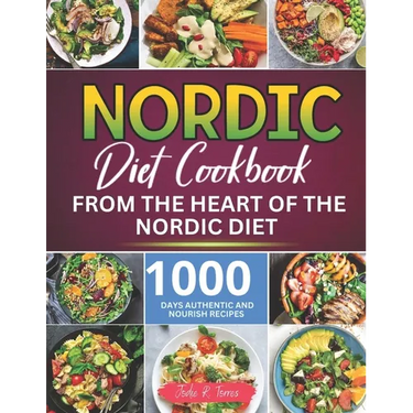 Nordic Diet Cookbook: 1000 Days Authentic and Nourish recipes from the Heart of the Nordic Diet