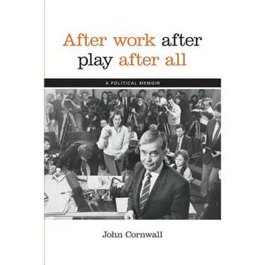 After Work, After Play, After All: A Political Memoir