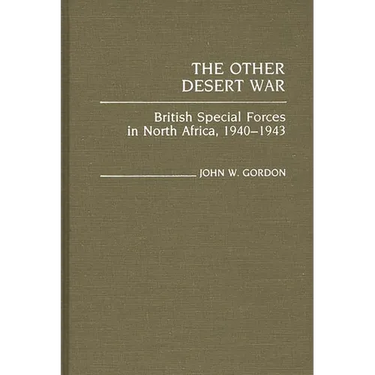 The Other Desert War: British Special Forces in North Africa, 1940-1943