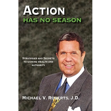 Action Has No Season: Strategies and Secrets to Gaining Wealth and Authority