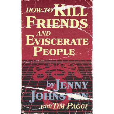 How to Kill Friends and Eviscerate People
