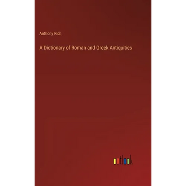 A Dictionary of Roman and Greek Antiquities