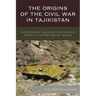 The Origins of the Civil War in Tajikistan: Nationalism, Islamism, and Violent Conflict in Post-Soviet Space
