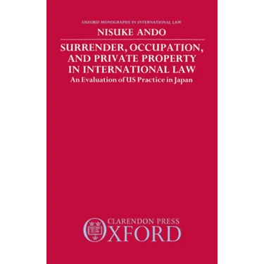 Surrender, Occupation, and Private Property in International Law: An Evaluation of US Practice in Japan
