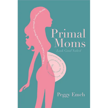 Primal Moms Look Good Naked: A Mother's Guide to a Beautiful Pregnant Body