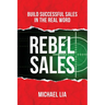 Rebel Sales: Build Successful Sales in the Real World