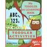 My Toddler 1st Learning Book ABCs, 123s and other fun Toddler Activities