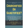 Churchified or Sanctified?: Exploring the Dangers of Religion and the Glory of Relationship
