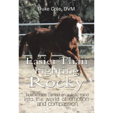 Easier Than Fighting Rocky: How Horses Carried an Autistic Mind into the World of Emotion and Compassion
