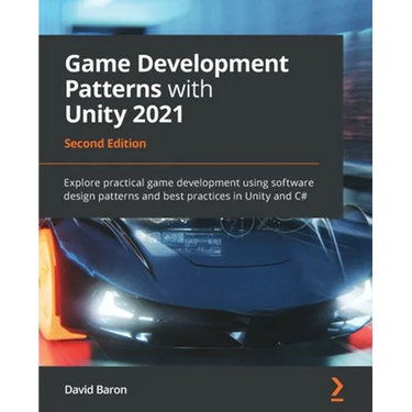 Game Development Patterns with Unity 2021 - Second Edition: Explore practical game development using software design patterns and best practices in Un