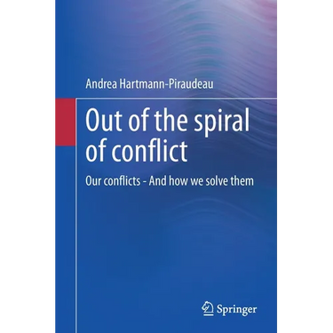 Out of the Spiral of Conflict: Our Conflicts - And How We Solve Them