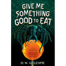 Give Me Something Good to Eat