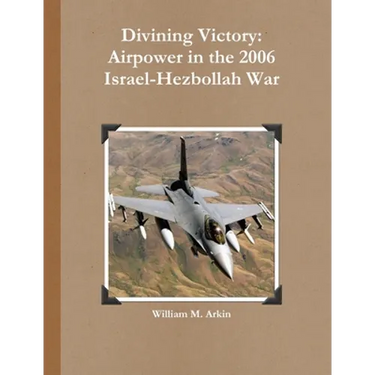 Divining Victory: Airpower in the 2006 Israel-Hezbollah War