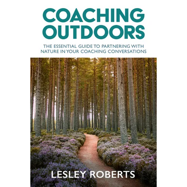 Coaching Outdoors: The Essential Guide to Partnering with Nature in Your Coaching Conversations
