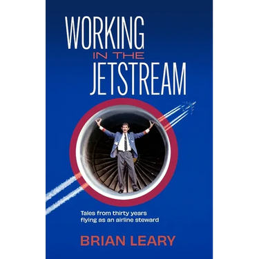 Working in the Jetstream: Tales from thirty years flying as an airline steward